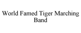 WORLD FAMED TIGER MARCHING BAND trademark