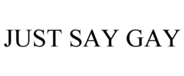 JUST SAY GAY trademark
