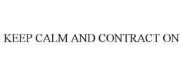 KEEP CALM AND CONTRACT ON trademark