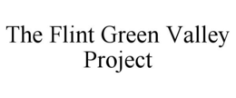 THE FLINT GREEN VALLEY PROJECT trademark