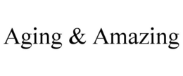 AGING & AMAZING trademark