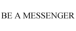 BE A MESSENGER trademark