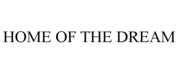 HOME OF THE DREAM trademark