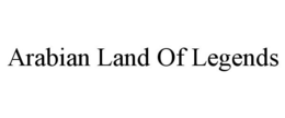 ARABIAN LAND OF LEGENDS trademark