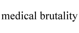 MEDICAL BRUTALITY trademark