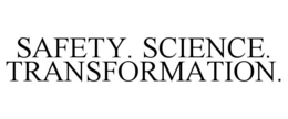 SAFETY. SCIENCE. TRANSFORMATION. trademark