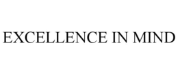 EXCELLENCE IN MIND trademark