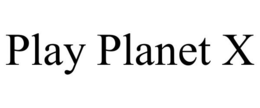 PLAY PLANET X trademark