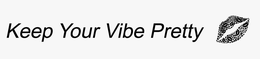 KEEP YOUR VIBE PRETTY trademark