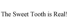 THE SWEET TOOTH IS REAL! trademark