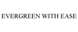 EVERGREEN WITH EASE trademark
