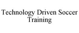 TECHNOLOGY DRIVEN SOCCER TRAINING trademark