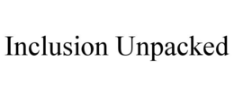 INCLUSION UNPACKED trademark