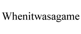 WHENITWASAGAME trademark