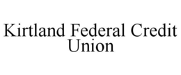 KIRTLAND FEDERAL CREDIT UNION trademark