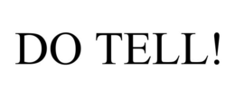 DO TELL! trademark