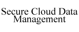 SECURE CLOUD DATA MANAGEMENT trademark