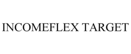 INCOMEFLEX TARGET trademark