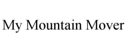 MY MOUNTAIN MOVER trademark