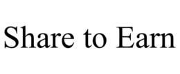 SHARE TO EARN trademark