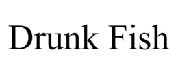 DRUNK FISH trademark