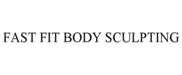 FAST FIT BODY SCULPTING trademark
