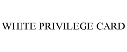 WHITE PRIVILEGE CARD trademark