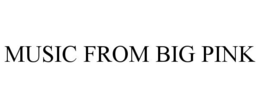 MUSIC FROM BIG PINK trademark