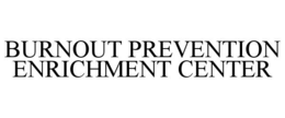 BURNOUT PREVENTION ENRICHMENT CENTER trademark