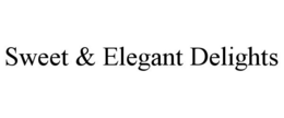 SWEET & ELEGANT DELIGHTS trademark