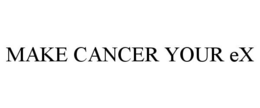 MAKE CANCER YOUR EX trademark