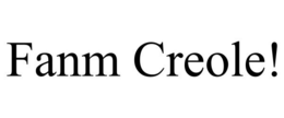 FANM CREOLE! trademark