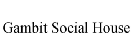 GAMBIT SOCIAL HOUSE trademark