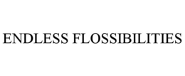 ENDLESS FLOSSIBILITIES trademark