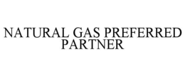 NATURAL GAS PREFERRED PARTNER trademark
