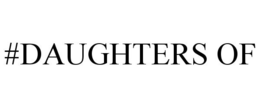 #DAUGHTERS OF trademark