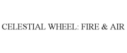 CELESTIAL WHEEL: FIRE & AIR trademark