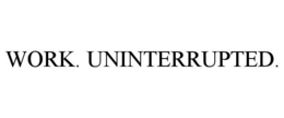 WORK. UNINTERRUPTED. trademark