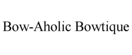 BOW-AHOLIC BOWTIQUE trademark