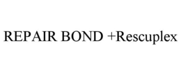 REPAIR BOND +RESCUPLEX trademark