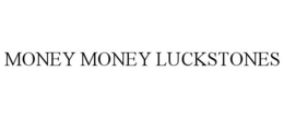 MONEY MONEY LUCKSTONES trademark