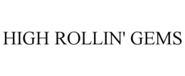 HIGH ROLLIN' GEMS trademark