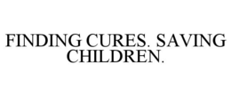 FINDING CURES. SAVING CHILDREN. trademark