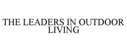 THE LEADERS IN OUTDOOR LIVING trademark