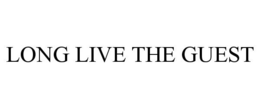 LONG LIVE THE GUEST trademark