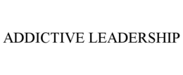 ADDICTIVE LEADERSHIP trademark