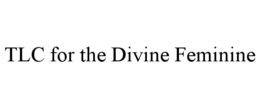 TLC FOR THE DIVINE FEMININE trademark