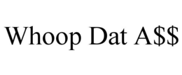 WHOOP DAT A$$ trademark