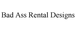 BAD ASS RENTAL DESIGNS trademark