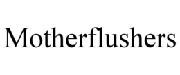 MOTHERFLUSHERS trademark
